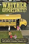 Whither Opportunity?: Rising Inequality, Schools, and Children's Life Chances
