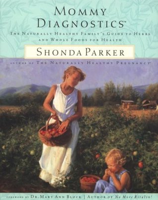 Mommy Diagnostics: The Naturally Healthy Family's Guide to Herbs and Whole Foods for Health (Paperback)