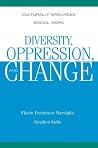 Diversity, Oppression, and Change: Culturally Grounded Social Work Diversity, Oppression, and Change: Culturally Grounded Social Work