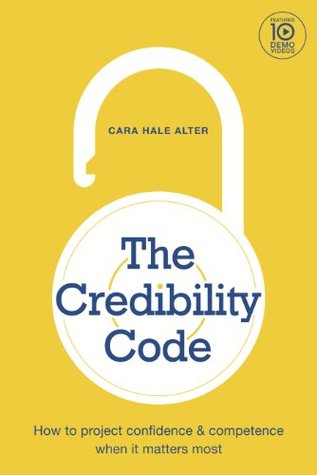 The Credibility Code: How to Project Confidence and Competence When It Matters Most (Paperback)