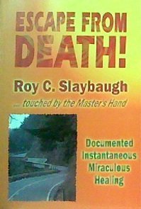Escape from death: The documented miraculous and instantaneous healing of Roy C. Slaybaugh (Paperback)
