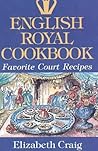 English Royal Cookbook: Favorite Court Recipes