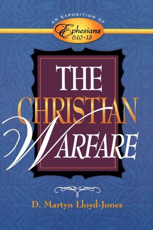 The Christian Warfare: An Exposition of Ephesians 6:10-13 (Paperback)