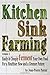 Kitchen Sink Farming Volume 2: Fermenting: Easily & Cheaply Ferment Your Own Food for a Healthier Now & a Greener Future