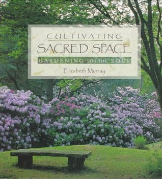 Cultivating Sacred Space: Gardening for the Soul (Hardcover)