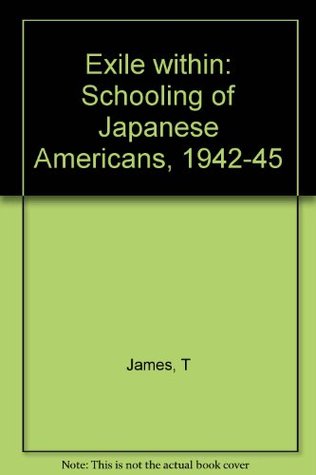 Exile Within: The Schooling of Japanese Americans (Hardcover)