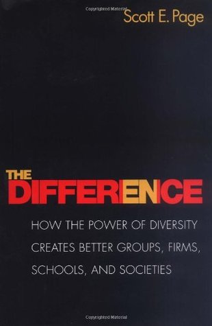 The Difference: How the Power of Diversity Creates Better Groups, Firms, Schools, and Societies (The William G. Bowen Series)