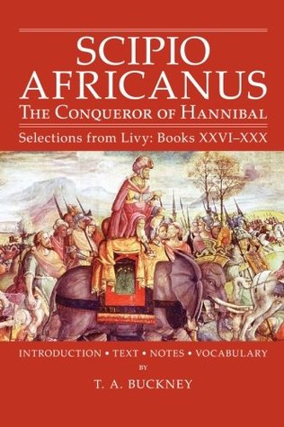 Scipio Africanus: The Conqueror of Hannibal, Selections from Livy: Books XXVI-XXX (Paperback)