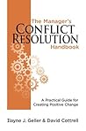 The Manager's Conflict Resolution Handbook: A Practical Guide for Creating Positive Change