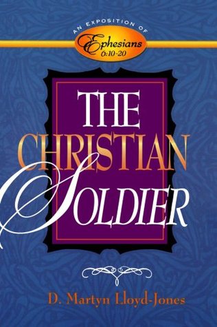 The Christian Soldier: An Exposition of Ephesians 6:10-20 (Paperback)