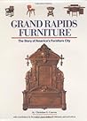 Grand Rapids Furniture: The Story of America's Furniture City Grand Rapids Furniture: The Story of America's Furniture City