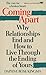 Coming Apart: Why Relationships End and How to Live Through the Ending of Yours