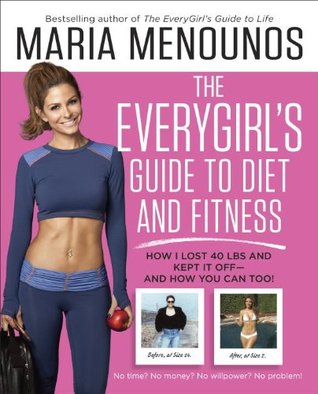 The EveryGirl's Guide to Diet and Fitness: How I Learned to Eat Right, Dropped 40 Pounds, and Took Control of My Life-- And How You Can Too! (Paperback)