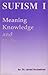 Sufism I: Meaning, Knowledge and Unity