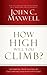 How High Will You Climb?: Determine Your Success by Cultivating the Right Attitude