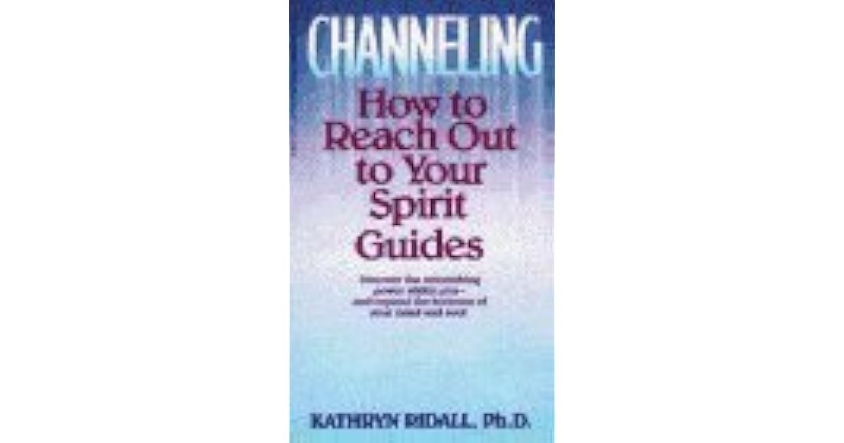 Channeling How to Reach Out to Your Spirit Guides by Kathryn Ridall
