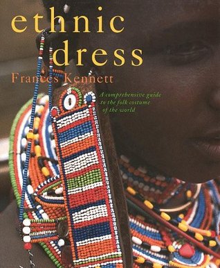 Ethnic Dress : A Comprehensive Guide to the Folk Costume of the World (Hardcover)