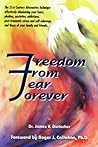 Freedom from Fear Forever: The Acu-Power Way to Overcoming Your Fear, Phobias and Inner Problems Freedom from Fear Forever: The Acu-Power Way to Overcoming Your Fear, Phobias and Inner Problems