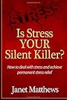 Is Stress Your Silent Killer? by Janet Matthews