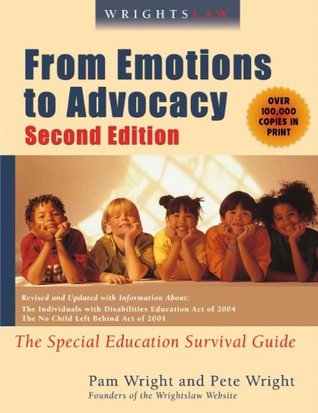 Wrightslaw: From Emotions to Advocacy: The Special Education Survival Guide
