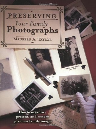 Preserving Your Family Photographs: How to Organize, Present, and Restore Your Precious Family Images (Paperback)