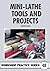 Mini-Lathe Tools & Projects