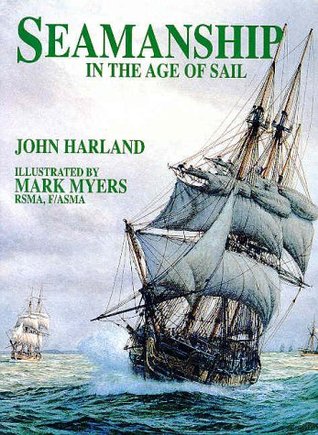Seamanship in the Age of Sail: An Account of the Shiphandling of the Sailing Man-of-War 1600-1860, Based on Contemporary Sources (Hardcover)