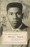 The Autobiography of Medgar Evers: A Hero's Life and Legacy Revealed Through his Writings, Letters, and Speeches