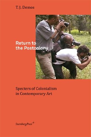 Return to the Postcolony: Specters of Colonialism in Contemporary Art (Paperback)
