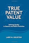 True Patent Value: Defining Quality in Patents and Patent Portfolios True Patent Value: Defining Quality in Patents and Patent Portfolios