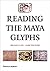 Reading the Maya Glyphs by Michael D. Coe