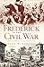 Frederick in the Civil War: Battle and Honor in the Spired City