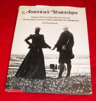 America's yesterdays: Images of our lost past discovered in the photographic archives of the Library of Congress (Hardcover)