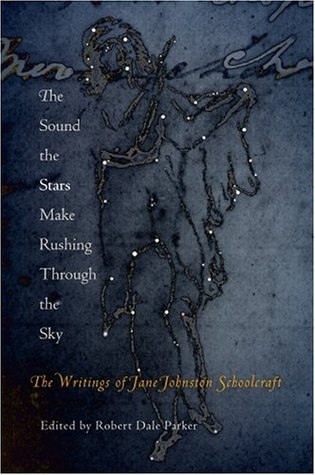 The Sound the Stars Make Rushing Through the Sky: The Writings of Jane Johnston Schoolcraft (Hardcover)