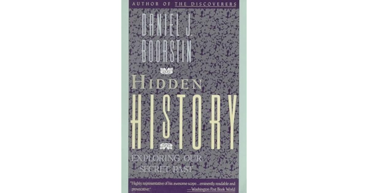 Hidden History Exploring Our Secret Past by Daniel J. Boorstin(04)