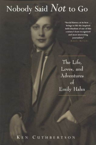 Nobody Said Not to Go: The Life, Loves, and Adventures of Emily Hahn (Paperback)