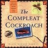 The Compleat Cockroach: A Comprehensive Guide to the Most Despised ( and Least Understood) Creature on Earth
