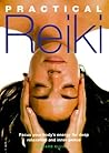 Practical Reiki: Focus Your Body's Energy for Deep Relaxation and Inner Peace Practical Reiki: Focus Your Body's Energy for Deep Relaxation and Inner Peace