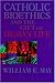 Catholic Bioethics and the Gift of Human Life: Celebrating the Beauty of Being