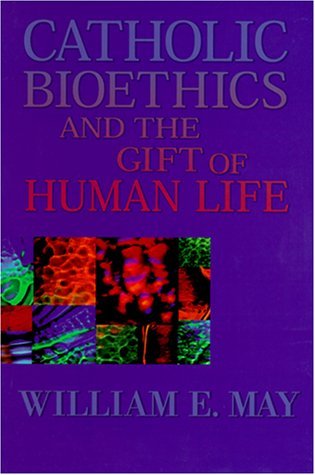 Catholic Bioethics and the Gift of Human Life: Celebrating the Beauty of Being (Paperback)