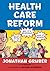 Health Care Reform: What It Is, Why It's Necessary, How It Works