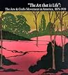 The Art That Is Life: The Art & Crafts Movement in America, 1875-1920