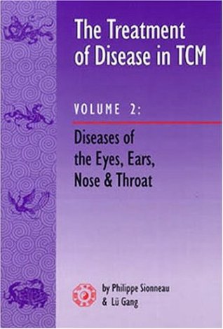 The Treatment of Disease in TCM: Vol 2: Diseases of the Eyes, Ears, Nose and (Paperback)