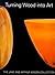 Turning Wood into Art : The Jane and Arthur Mason Collection