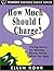 How Much Should I Charge?: Pricing Basics for Making Money Doing What You Love