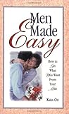 Men Made Easy: How to Get What You Want from Your Man