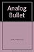 The Analog Bullet