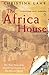 The Africa House by Christina Lamb The Africa House by Christina Lamb