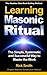 Learning Masonic Ritual: The Simple, Systematic and Successful Way to Master the Work