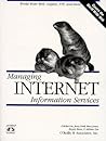 Managing Internet Information Services: World Wide Web, Gopher, FTP, and more Managing Internet Information Services: World Wide Web, Gopher, FTP, and more